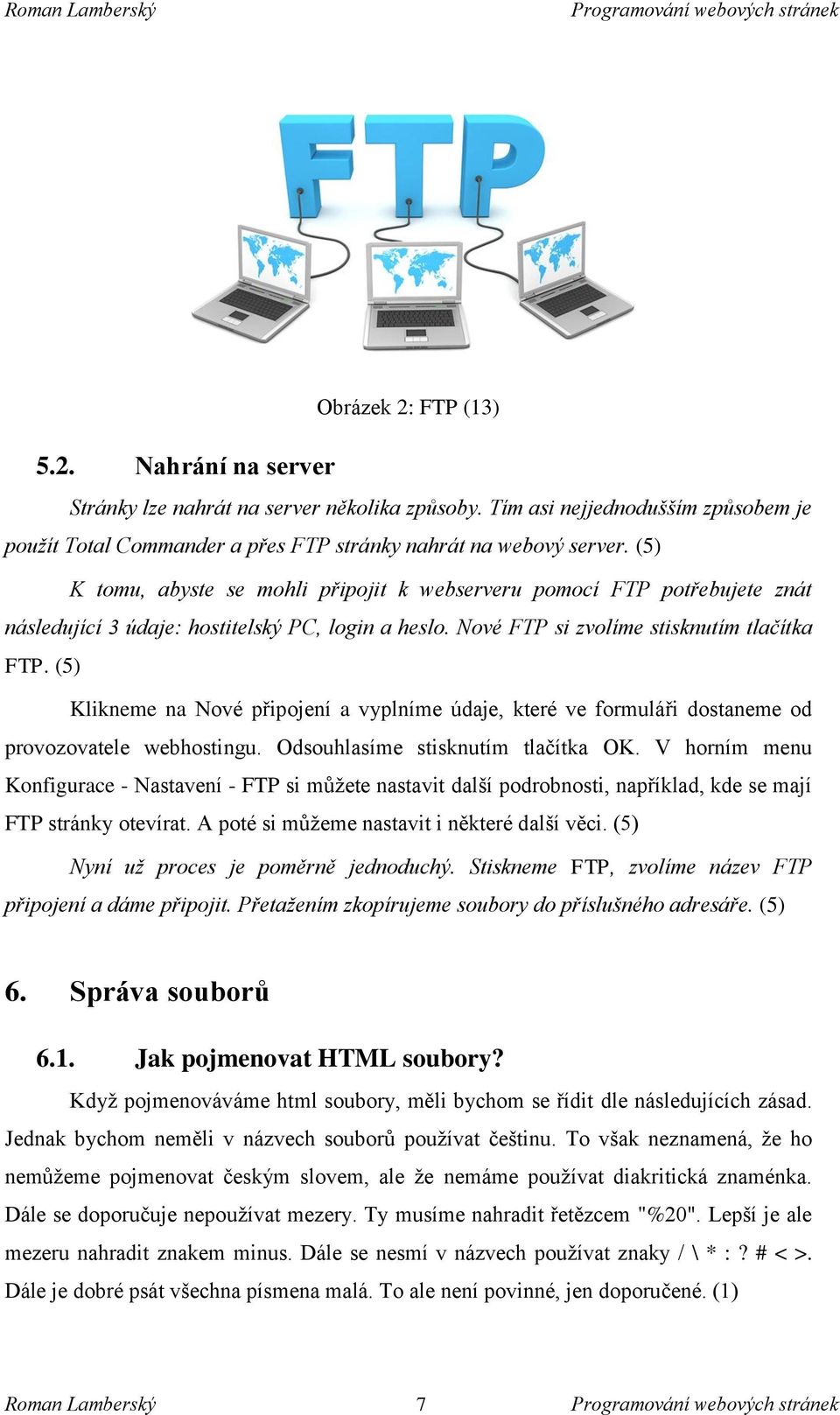 (5) Klikneme na Nové připojení a vyplníme údaje, které ve formuláři dostaneme od provozovatele webhostingu. Odsouhlasíme stisknutím tlačítka OK.