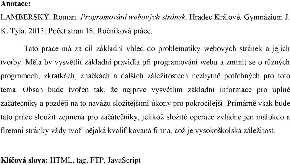 Měla by vysvětlit základní pravidla při programování webu a zmínit se o různých programech, zkratkách, značkách a dalších záležitostech nezbytně potřebných pro toto téma.