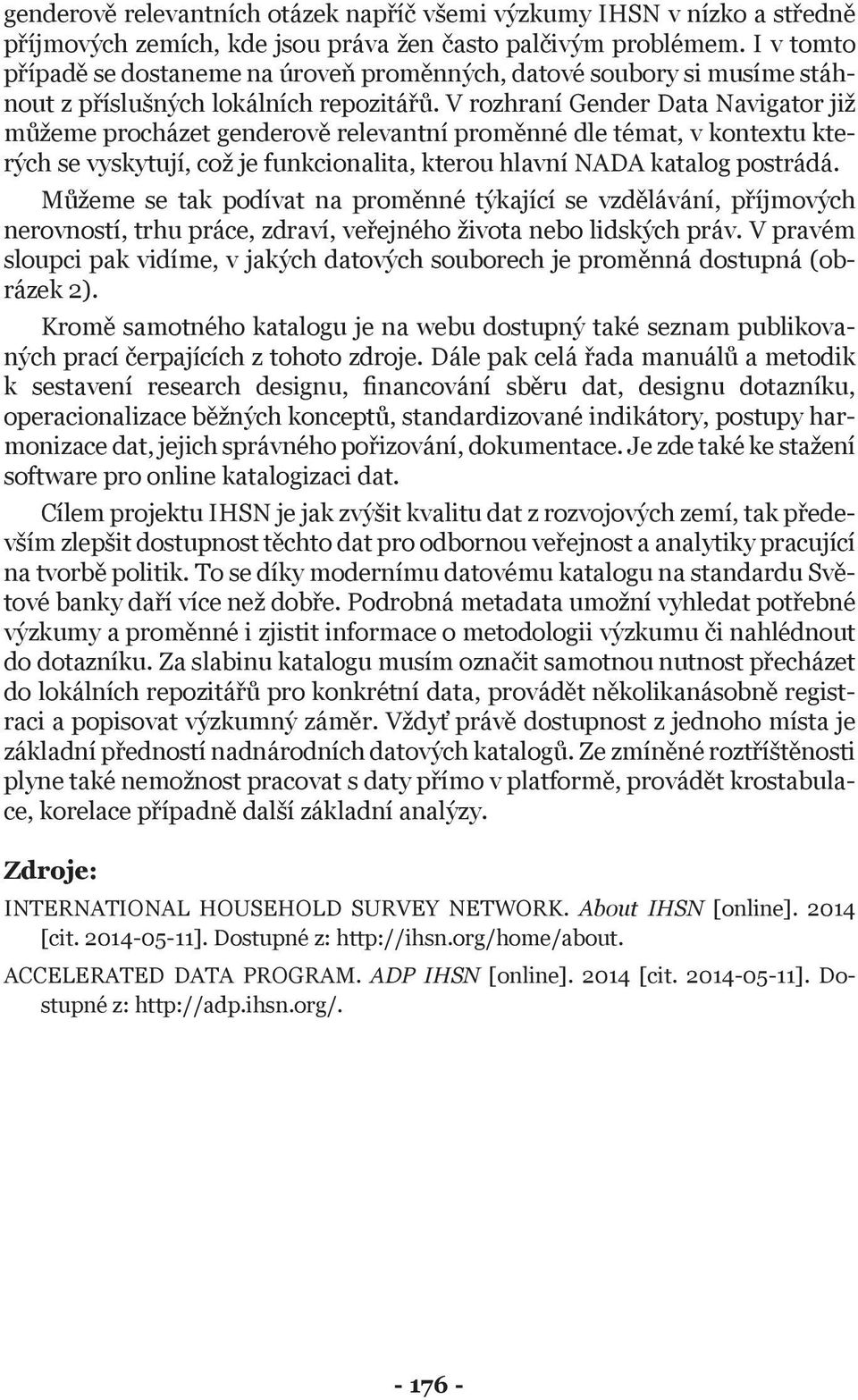 V rozhraní Gender Data Navigator již můžeme procházet genderově relevantní proměnné dle témat, v kontextu kterých se vyskytují, což je funkcionalita, kterou hlavní NADA katalog postrádá.