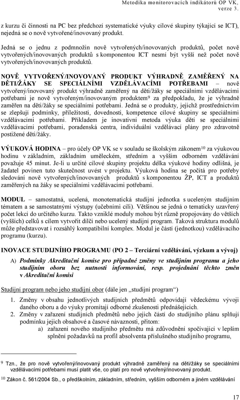 NOVĚ VYTVOŘENÝ/INOVOVANÝ PRODUKT VÝHRADNĚ ZAMĚŘENÝ NA DĚTI/ŢÁKY SE SPECIÁLNÍMI VZDĚLÁVACÍMI POTŘEBAMI nově vytvořený/inovovaný produkt výhradně zaměřený na děti/ţáky se speciálními vzdělávacími