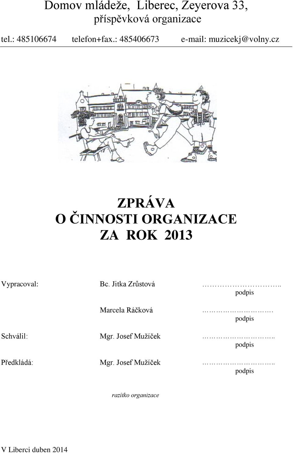 cz ZPRÁVA O ČINNOSTI ORGANIZACE ZA ROK 2013 Vypracoval: Bc. Jitka Zrůstová.