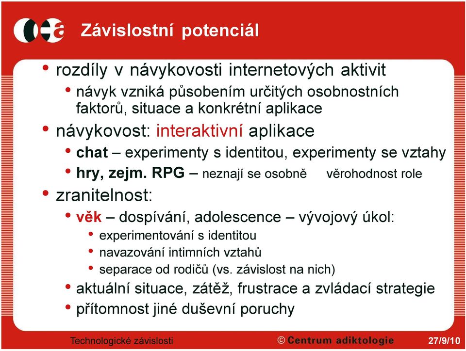 RPG neznají se osobně věrohodnost role zranitelnost: věk dospívání, adolescence vývojový úkol: experimentování s identitou navazování