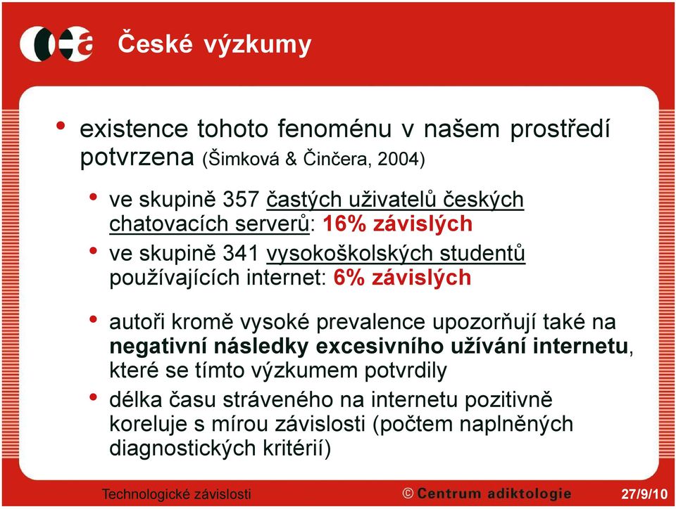 kromě vysoké prevalence upozorňují také na negativní následky excesivního užívání internetu, které se tímto výzkumem potvrdily