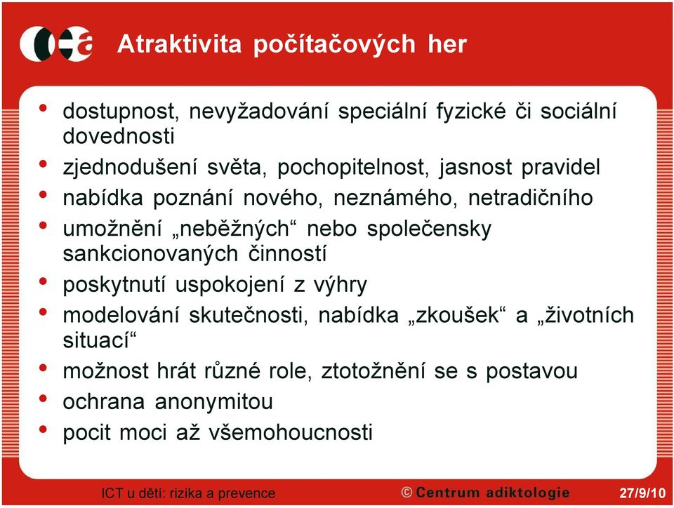 nebo společensky sankcionovaných činností poskytnutí uspokojení z výhry modelování skutečnosti, nabídka