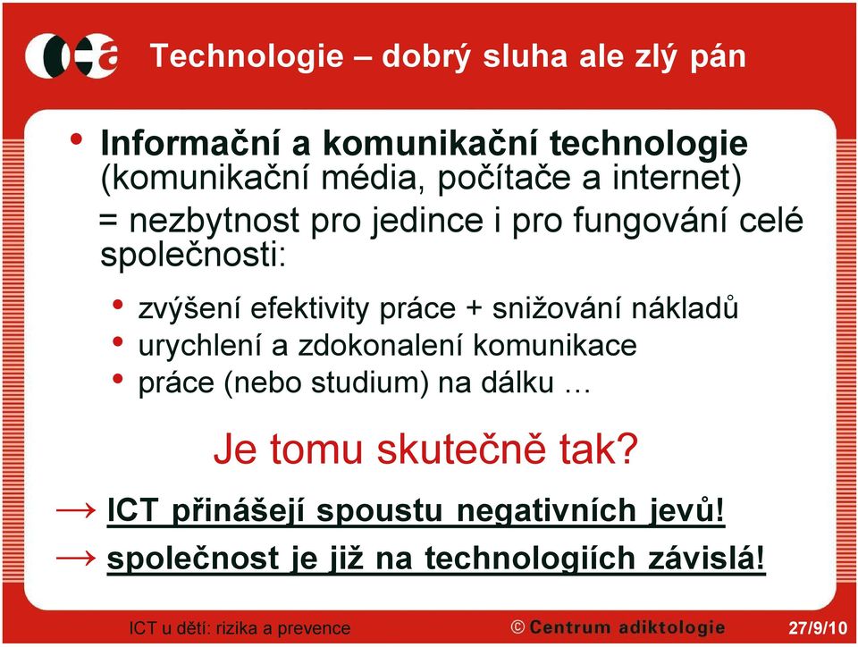 efektivity práce + snižování nákladů urychlení a zdokonalení komunikace práce (nebo studium) na