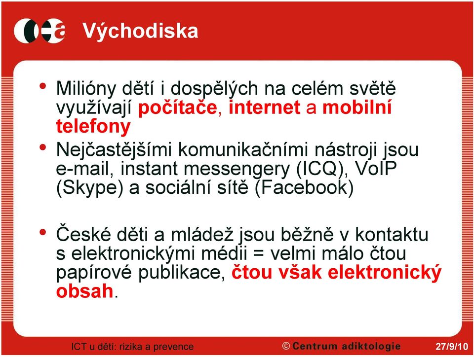 (ICQ), VoIP (Skype) a sociální sítě (Facebook) České děti a mládež jsou běžně v