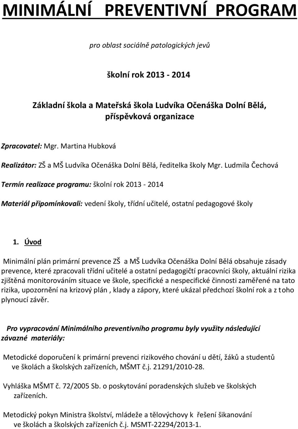 Ludmila Čechová Termín realizace programu: školní rok 2013-2014 Materiál připomínkovali: vedení školy, třídní učitelé, ostatní pedagogové školy 1.