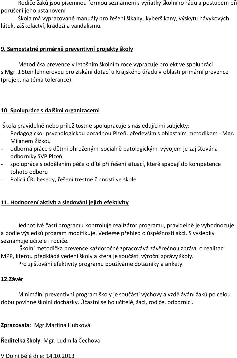 Steinlehnerovou pro získání dotací u Krajského úřadu v oblasti primární prevence (projekt na téma tolerance). 10.