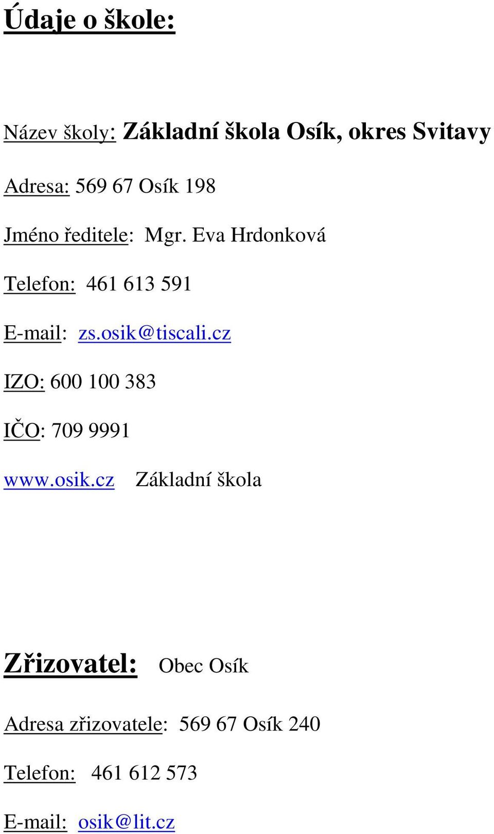 osik@tiscali.cz IZO: 600 100 383 IČO: 709 9991 www.osik.cz Základní škola