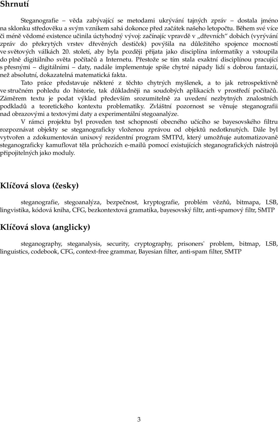 ve světových válkách 20. století, aby byla později přijata jako disciplína informatiky a vstoupila do plně digitálního světa počítačů a Internetu.