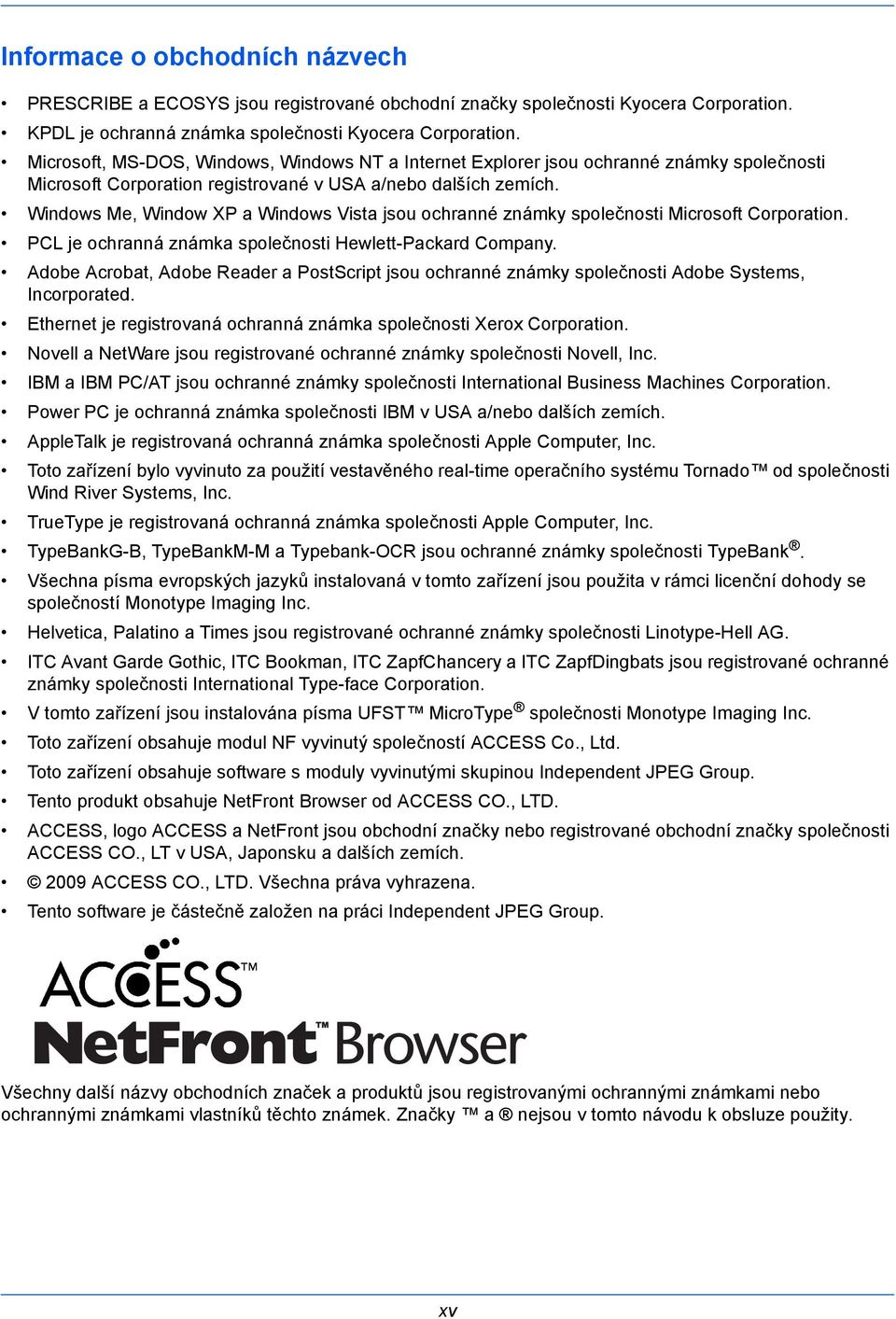 Windows Me, Window XP a Windows Vista jsou ochranné známky společnosti Microsoft Corporation. PCL je ochranná známka společnosti Hewlett-Packard Company.