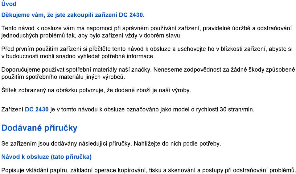 Před prvním použitím zařízení si přečtěte tento návod k obsluze a uschovejte ho v blízkosti zařízení, abyste si v budoucnosti mohli snadno vyhledat potřebné informace.