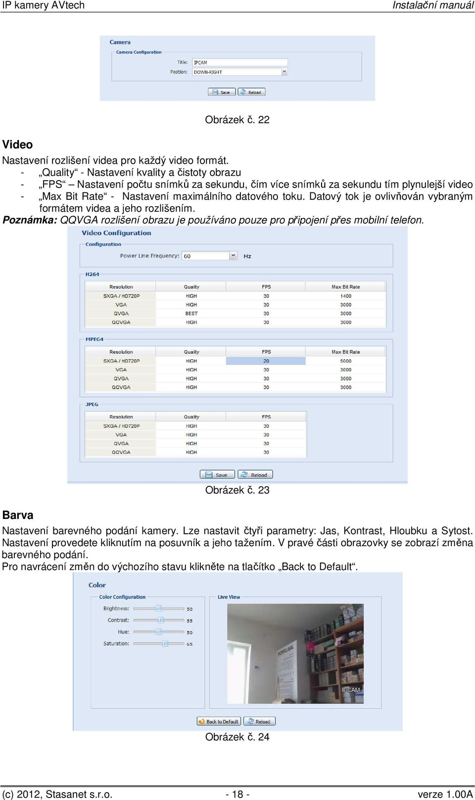 Datový tok je ovlivňován vybraným formátem videa a jeho rozlišením. Poznámka: QQVGA rozlišení obrazu je používáno pouze pro připojení přes mobilní telefon. Barva Obrázek č.