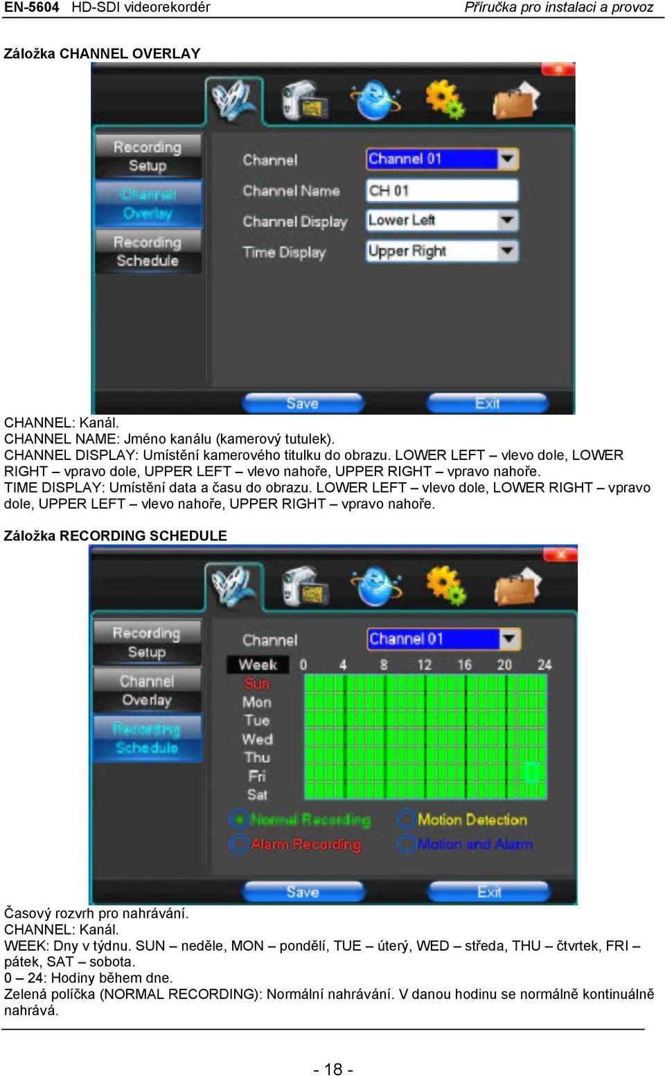 LOWER LEFT vlevo dole, LOWER RIGHT vpravo dole, UPPER LEFT vlevo nahoře, UPPER RIGHT vpravo nahoře. Záložka RECORDING SCHEDULE Časový rozvrh pro nahrávání. CHANNEL: Kanál.