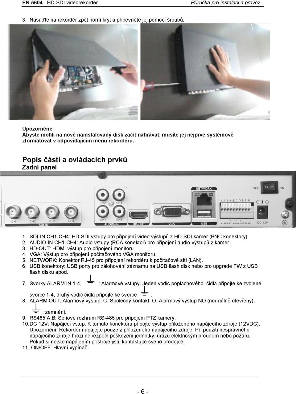 6. SDI-IN CH1-CH4: HD-SDI vstupy pro připojení video výstupů z HD-SDI kamer (BNC konektory). AUDIO-IN CH1-CH4: Audio vstupy (RCA konektor) pro připojení audio výstupů z kamer.