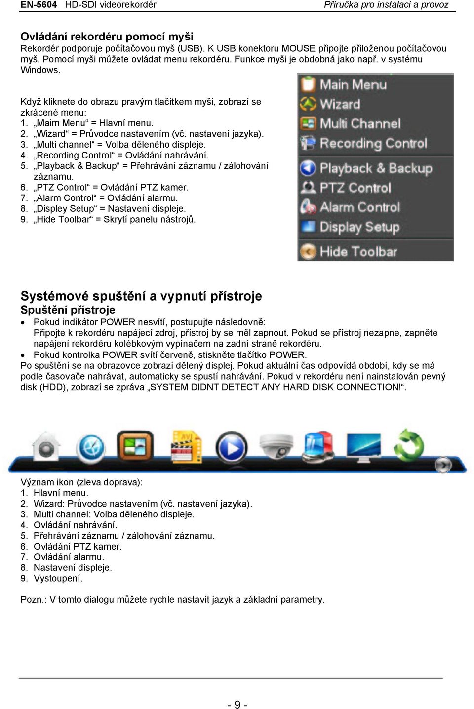 nastavení jazyka). 3. Multi channel = Volba děleného displeje. 4. Recording Control = Ovládání nahrávání. 5. Playback & Backup = Přehrávání záznamu / zálohování záznamu. 6.