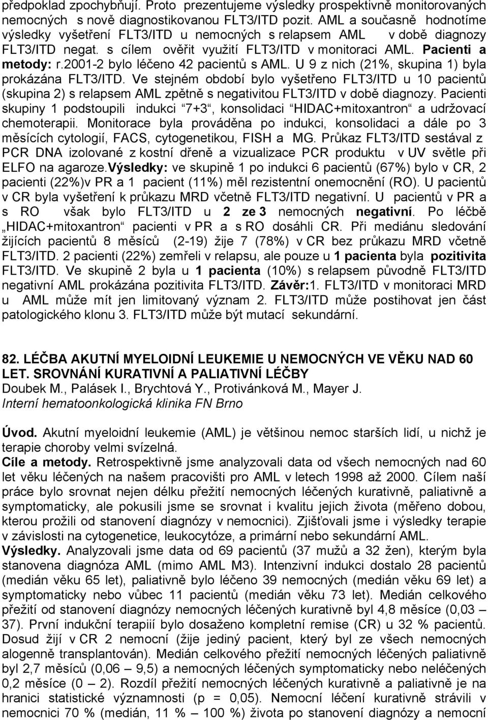 2001-2 bylo léčeno 42 pacientů s AML. U 9 z nich (21%, skupina 1) byla prokázána FLT3/ITD.