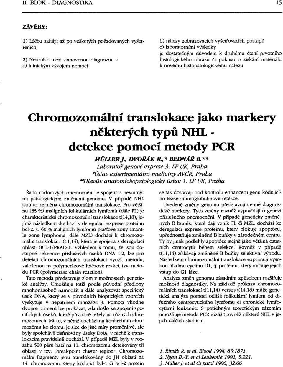 histologického obrazu či pokusu o získání materiálu k novému histopatologickému nálezu Chromozomální translokace jako markery některých typů NHL - detekce pomocí metody PCR MŮLLERJ., DVOŘÁK R.