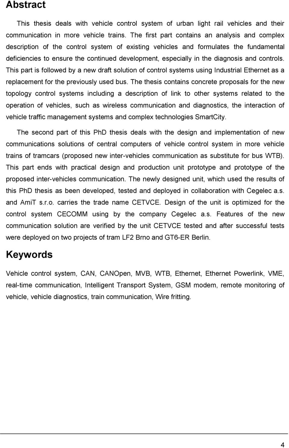 the diagnosis and controls. This part is followed by a new draft solution of control systems using Industrial Ethernet as a replacement for the previously used bus.