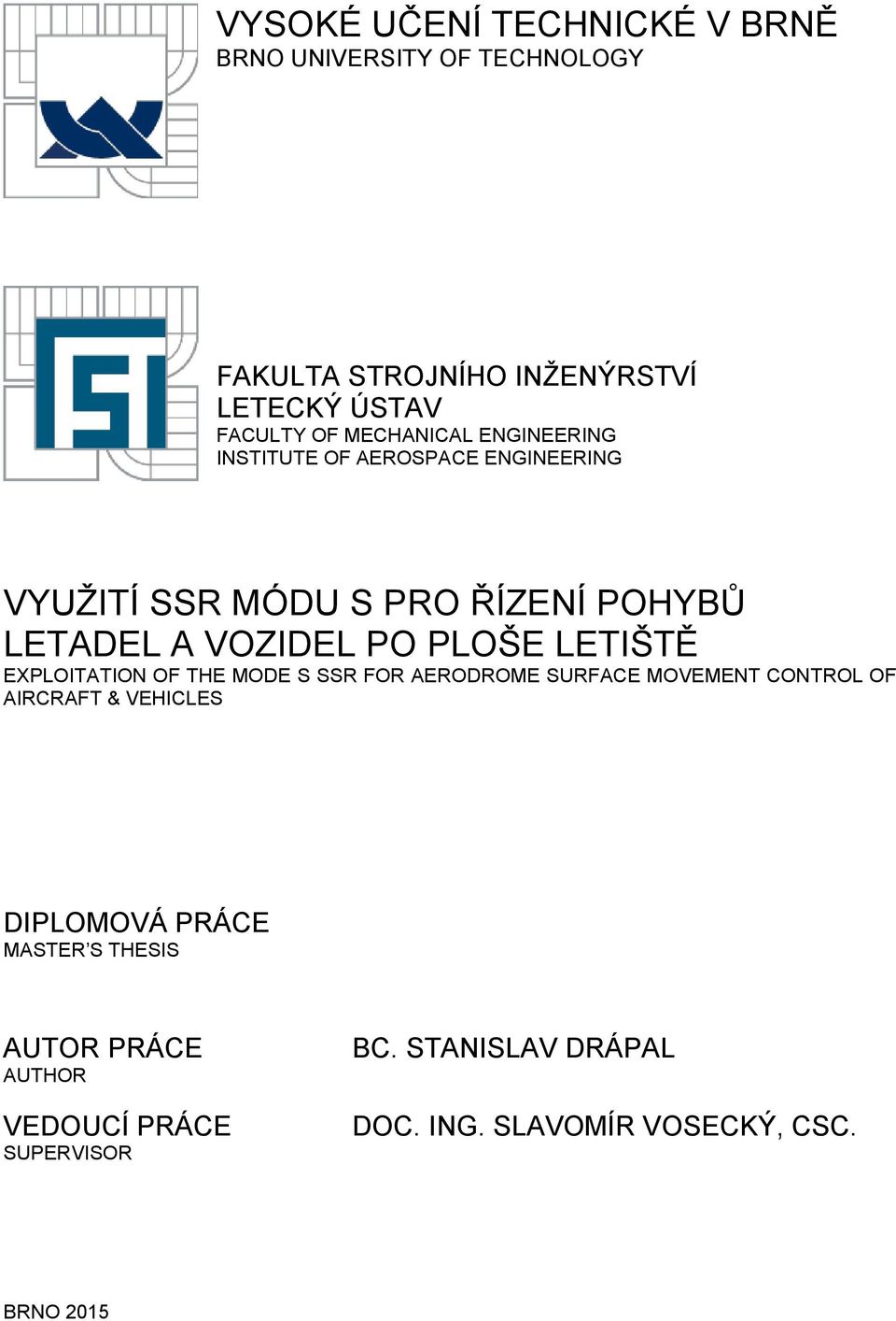 PLOŠE LETIŠTĚ EXPLOITATION OF THE MODE S SSR FOR AERODROME SURFACE MOVEMENT CONTROL OF AIRCRAFT & VEHICLES DIPLOMOVÁ