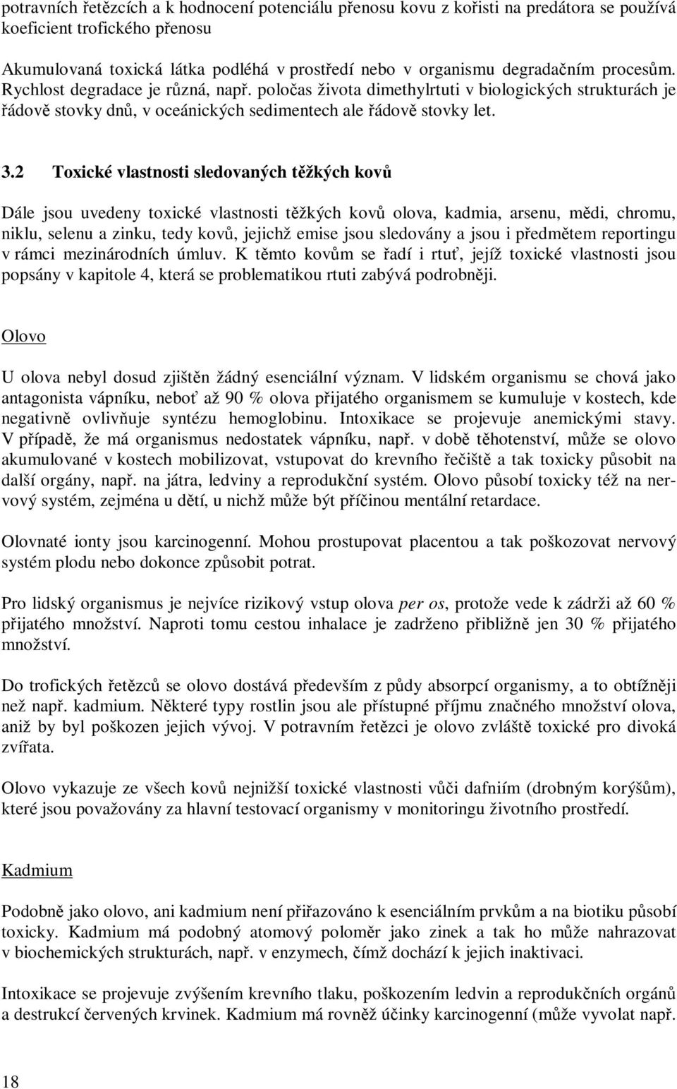 2 Toxické vlastnosti sledovaných těžkých kovů Dále jsou uvedeny toxické vlastnosti těžkých kovů olova, kadmia, arsenu, mědi, chromu, niklu, selenu a zinku, tedy kovů, jejichž emise jsou sledovány a