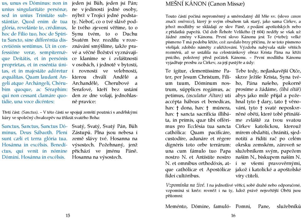 Ut in confessióne veræ, sempiternǽque Deitátis, et in persónis propríetas, et in esséntia únitas, et in majestáte adóretur æquálitas.