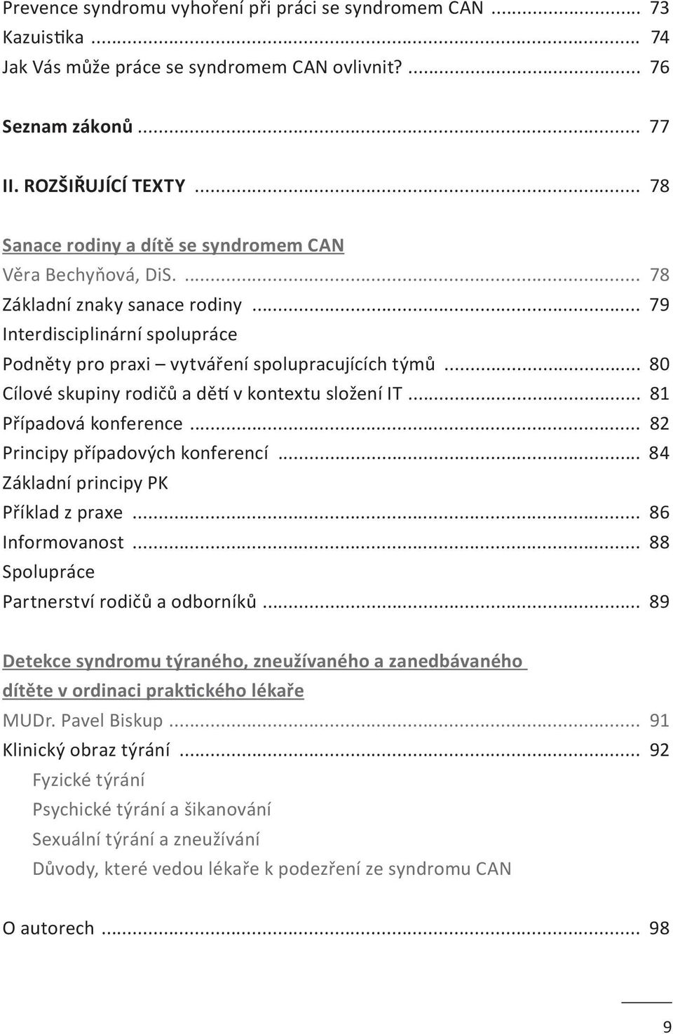 .. 80 Cílové skupiny rodičů a dětí v kontextu složení IT... 81 Případová konference... 82 Principy případových konferencí... 84 Základní principy PK Příklad z praxe... 86 Informovanost.