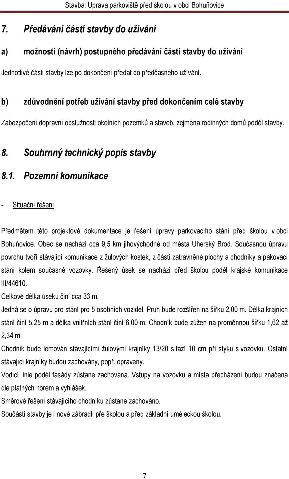 Pozemní komunikace - Situační řešení Předmětem této projektové dokumentace je řešení úpravy parkovacího stání před školou v obci Bohuňovice.