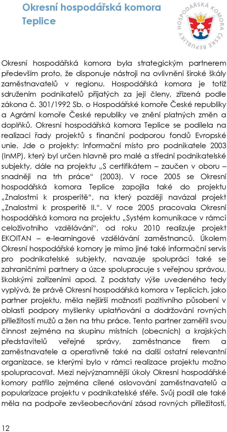 o Hospodářské komoře České republiky a Agrární komoře České republiky ve znění platných změn a doplňků.