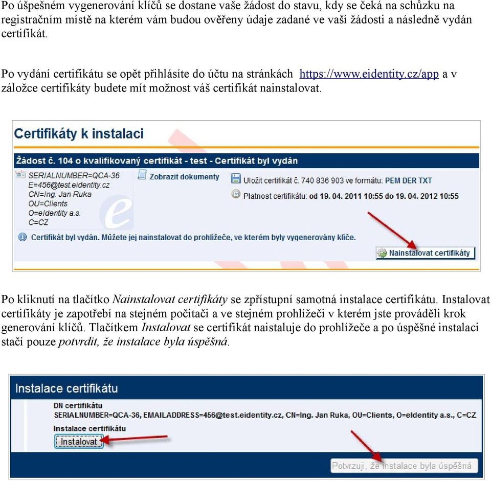 cz/app a v záložce certifikáty budete mít možnost váš certifikát nainstalovat. Po kliknutí na tlačítko Nainstalovat certifikáty se zpřístupní samotná instalace certifikátu.