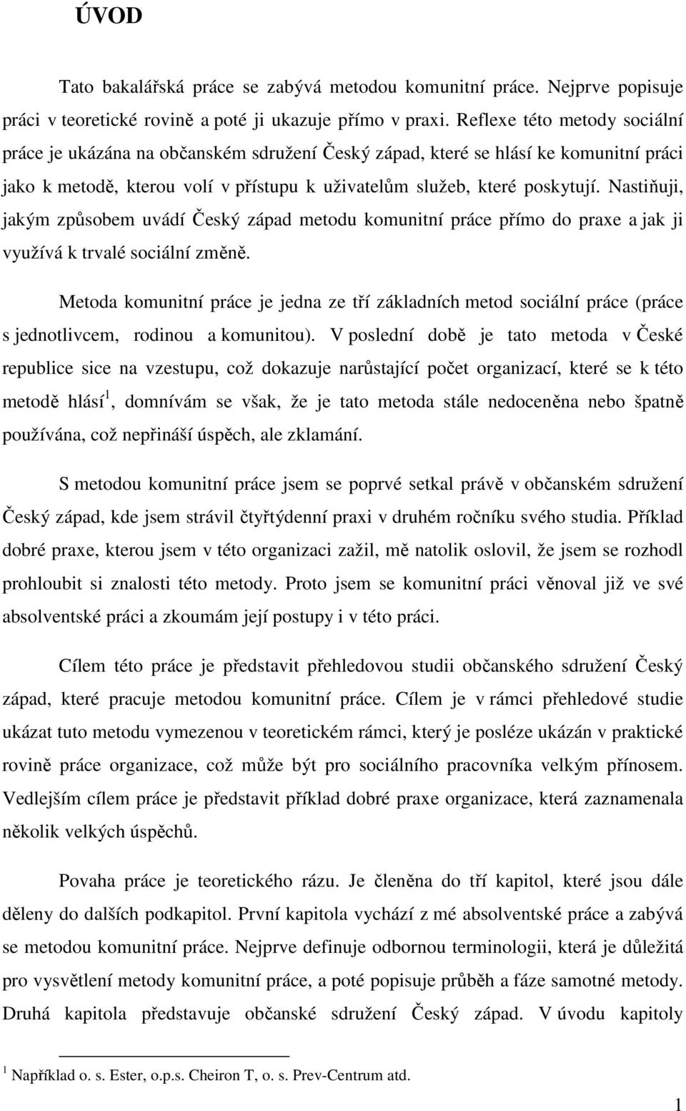 Nastiňuji, jakým způsobem uvádí Český západ metodu komunitní práce přímo do praxe a jak ji využívá k trvalé sociální změně.