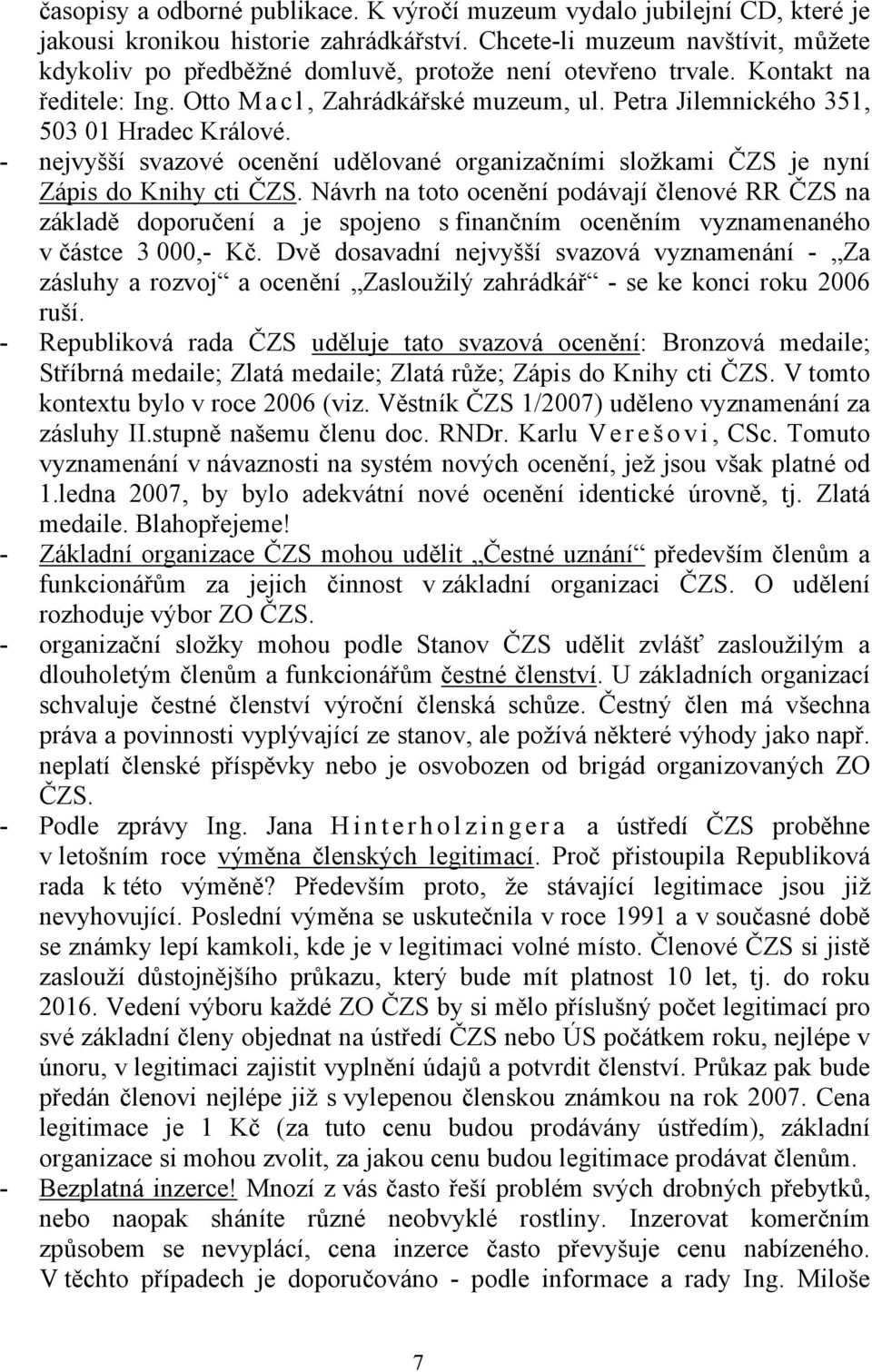 Petra Jilemnického 351, 503 01 Hradec Králové. - nejvyšší svazové ocenění udělované organizačními složkami ČZS je nyní Zápis do Knihy cti ČZS.