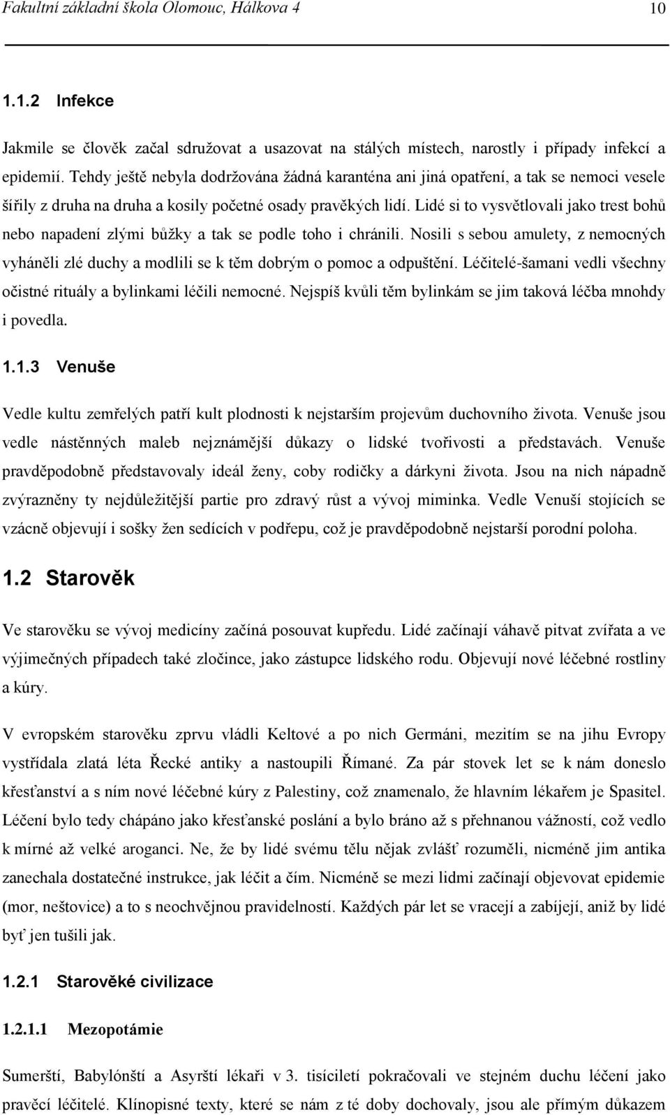 Lidé si to vysvětlovali jako trest bohů nebo napadení zlými bůžky a tak se podle toho i chránili. Nosili s sebou amulety, z nemocných vyháněli zlé duchy a modlili se k těm dobrým o pomoc a odpuštění.