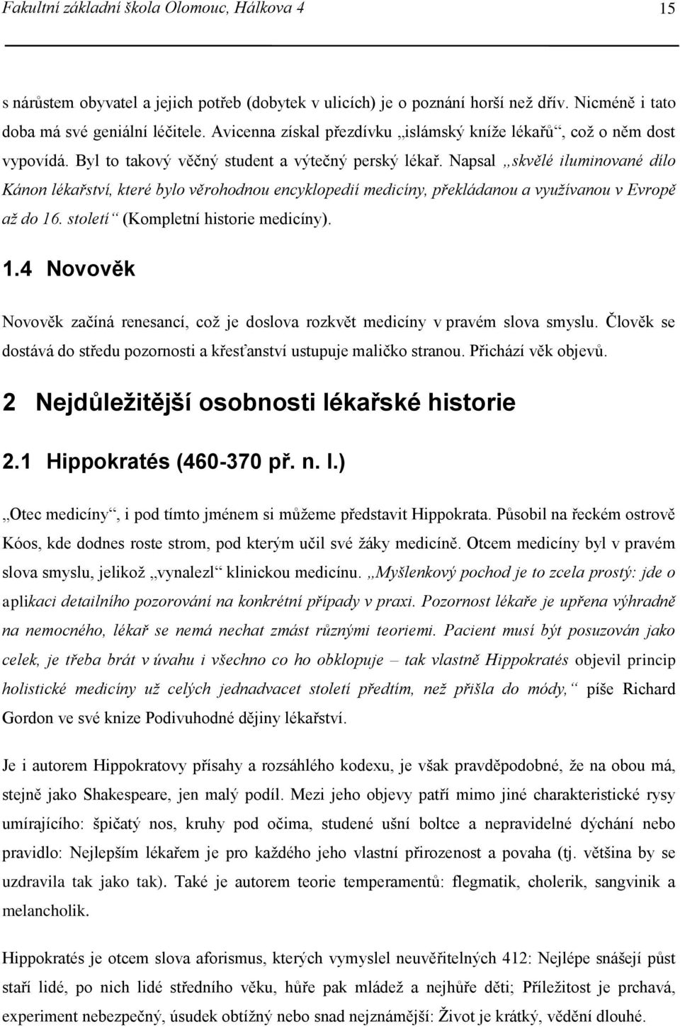 Napsal skvělé iluminované dílo Kánon lékařství, které bylo věrohodnou encyklopedií medicíny, překládanou a využívanou v Evropě až do 16