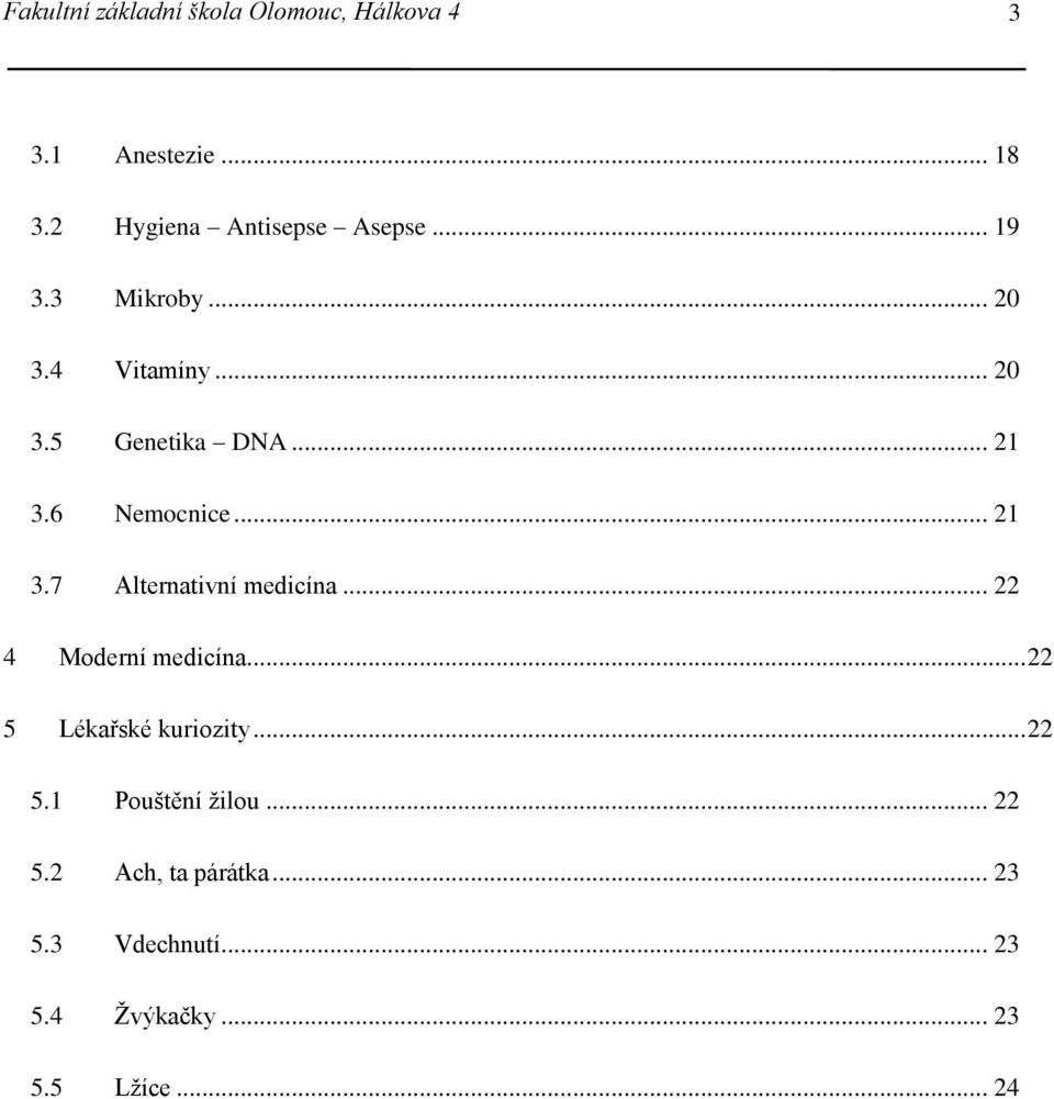 6 Nemocnice... 21 3.7 Alternativní medicína... 22 4 Moderní medicína.