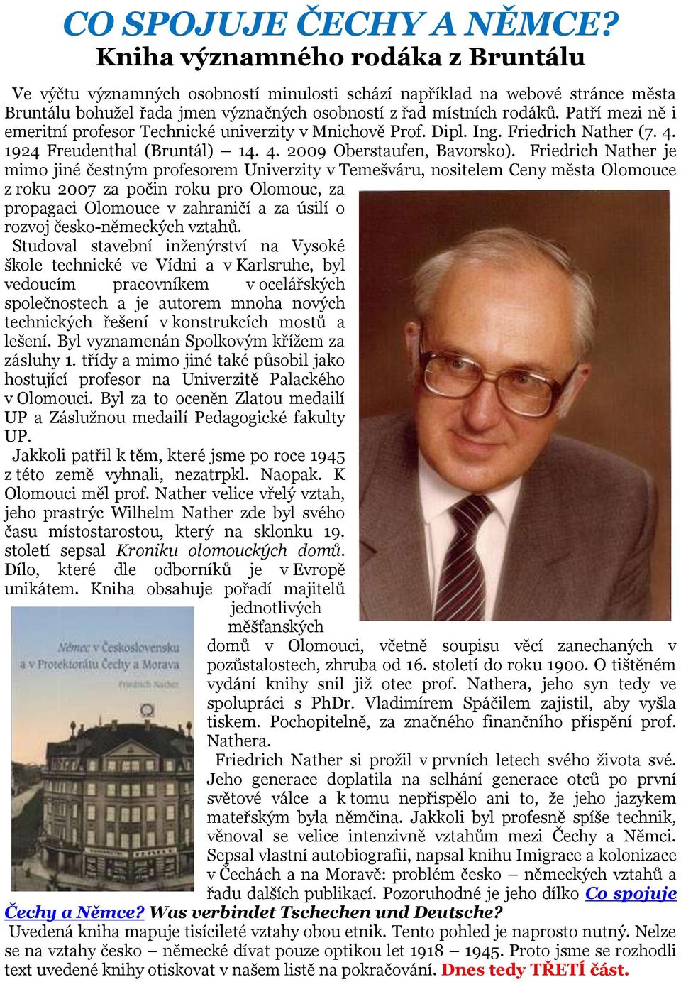 Patří mezi ně i emeritní profesor Technické univerzity v Mnichově Prof. Dipl. Ing. Friedrich Nather (7. 4. 1924 Freudenthal (Bruntál) 14. 4. 2009 Oberstaufen, Bavorsko).