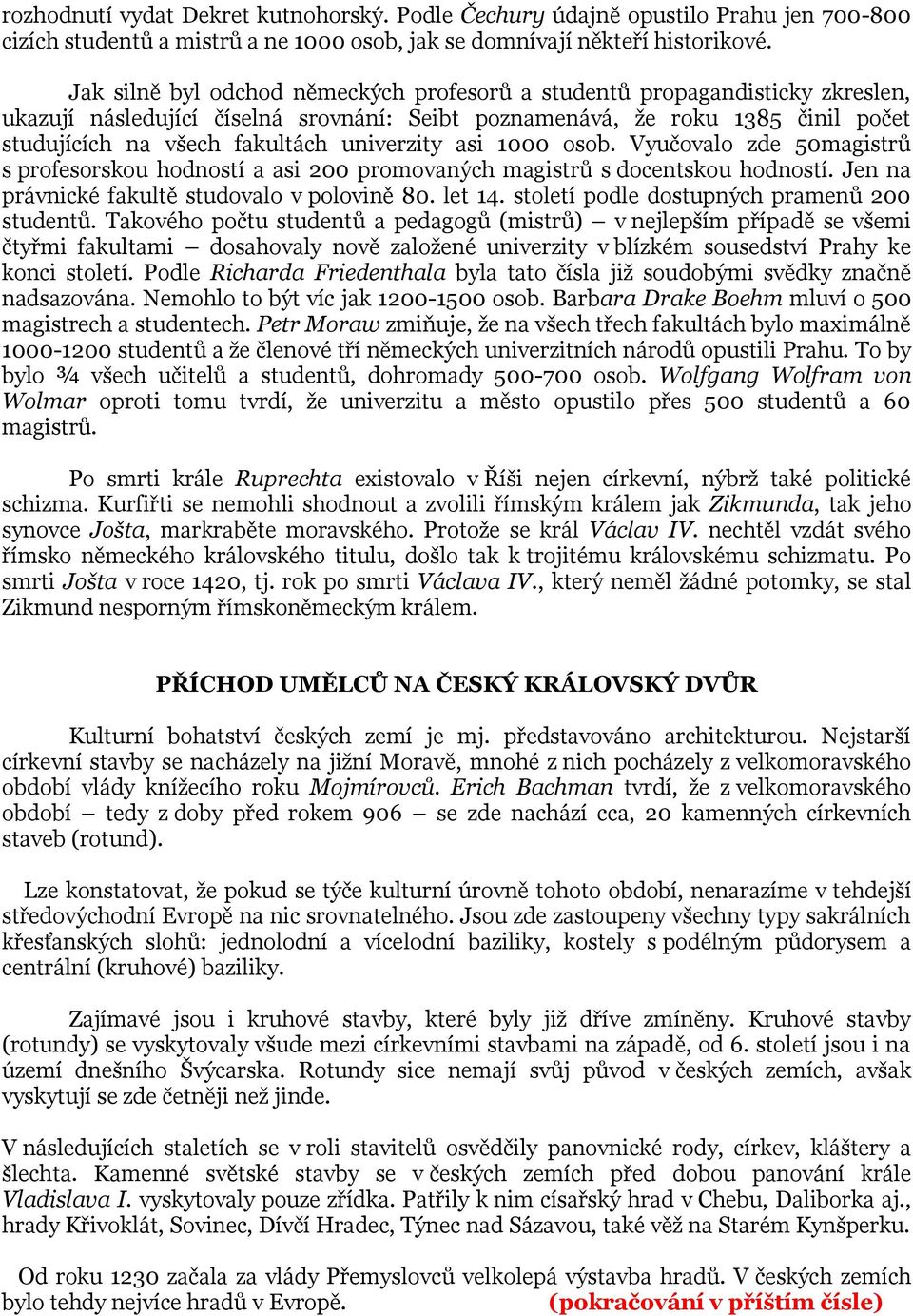 univerzity asi 1000 osob. Vyučovalo zde 50magistrů s profesorskou hodností a asi 200 promovaných magistrů s docentskou hodností. Jen na právnické fakultě studovalo v polovině 80. let 14.