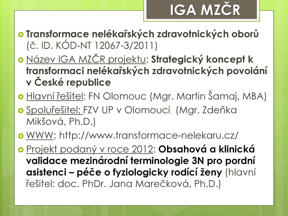 Hlavní řešitel: FN Olomouc (Mgr. Martin Šamaj, MBA) Spoluřešitel: FZV UP v Olomouci (Mgr. Zdeňka Mikšová, Ph.D.) WWW: http://www.