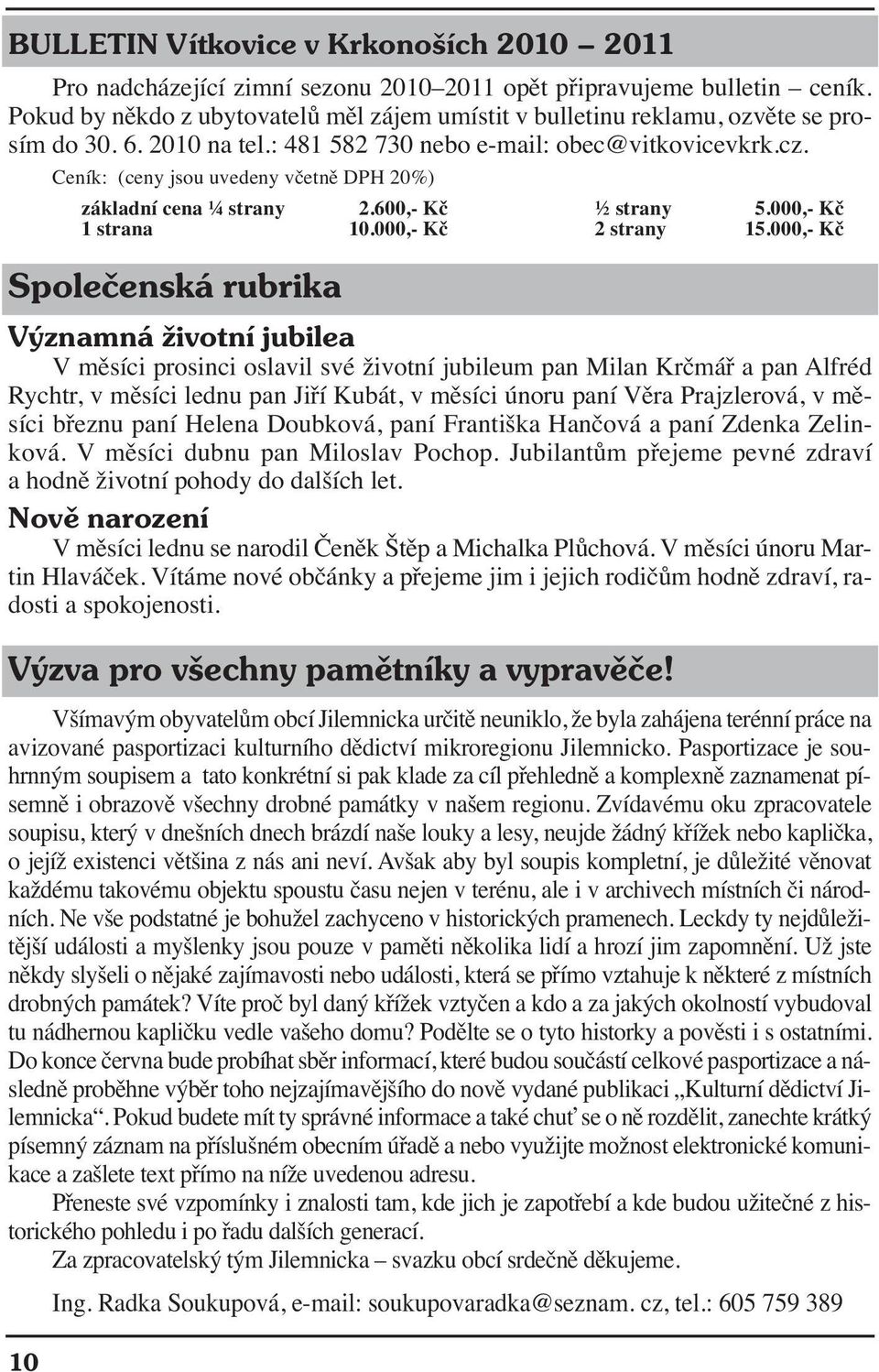 Ceník: (ceny jsou uvedeny včetně DPH 20%) 10 základní cena ¼ strany 2.600,- Kč ½ strany 5.000,- Kč 1 strana 10.000,- Kč 2 strany 15.