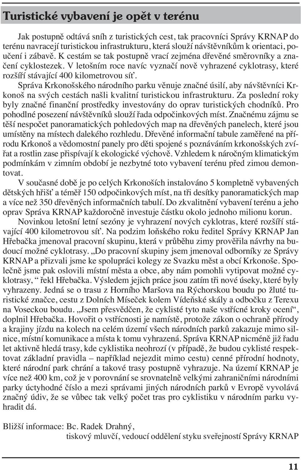 V letošním roce navíc vyznačí nově vyhrazené cyklotrasy, které rozšíří stávající 400 kilometrovou síť.