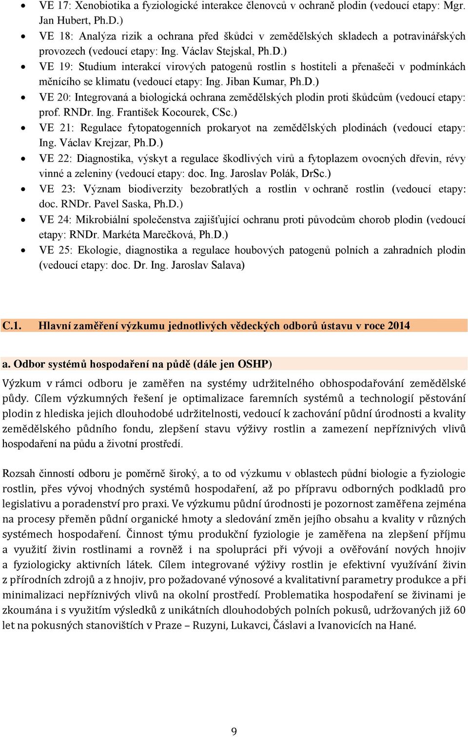 ) VE 19: Studium interakcí virových patogenů rostlin s hostiteli a přenašeči v podmínkách měnícího se klimatu (vedoucí etapy: Ing. Jiban Kumar, Ph.D.