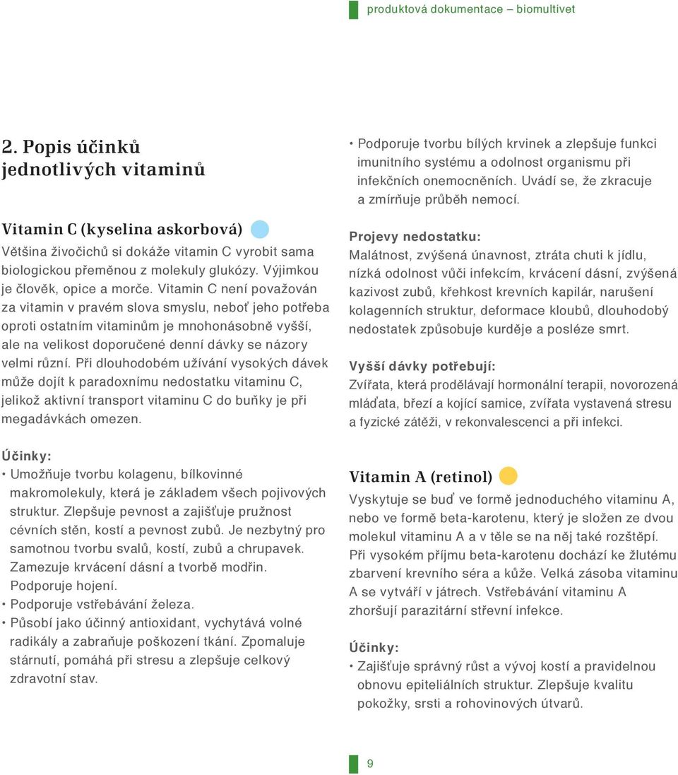 Vitamin C není považován za vitamin v pravém slova smyslu, neboť jeho potřeba oproti ostatním vitaminům je mnohonásobně vyšší, ale na velikost doporučené denní dávky se názory velmi různí.