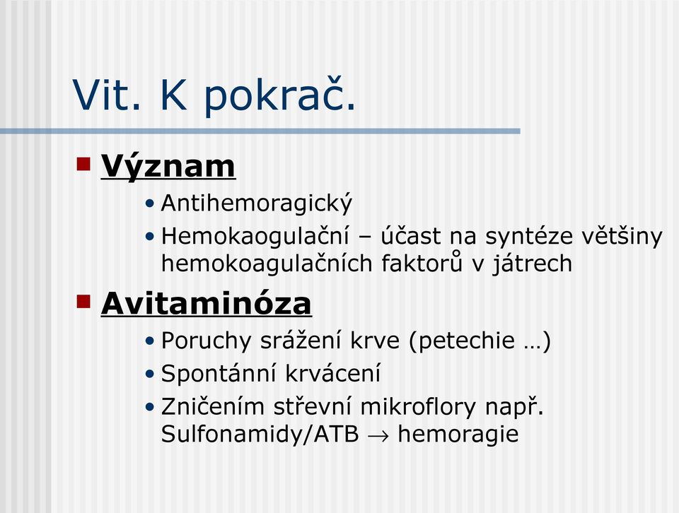 většiny hemokoagulačních faktorů v játrech Avitaminóza