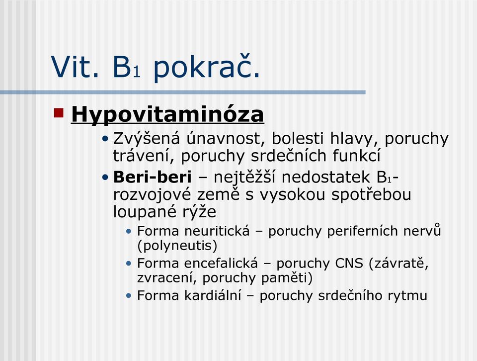 funkcí Beri-beri nejtěžší nedostatek B1- rozvojové země s vysokou spotřebou loupané