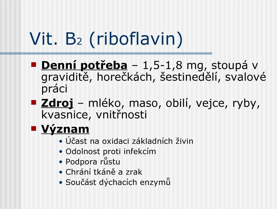 ryby, kvasnice, vnitřnosti Význam Účast na oxidaci základních živin