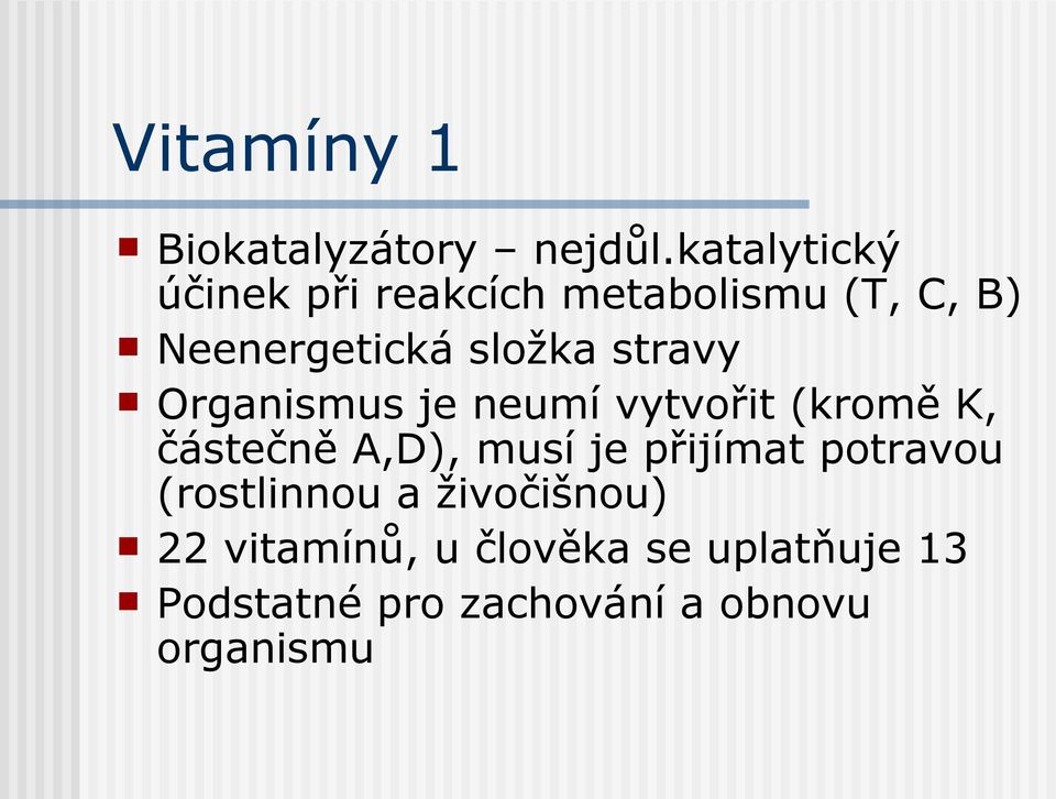 stravy Organismus je neumí vytvořit (kromě K, částečně A,D), musí je