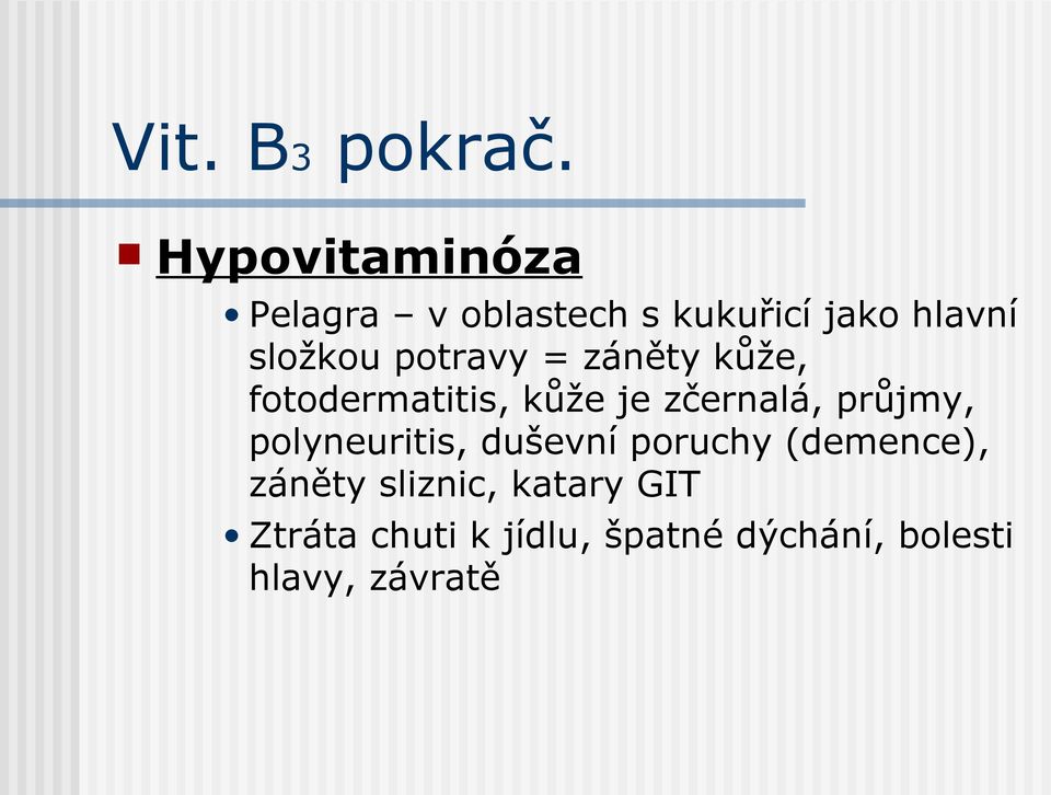 potravy = záněty kůže, fotodermatitis, kůže je zčernalá, průjmy,