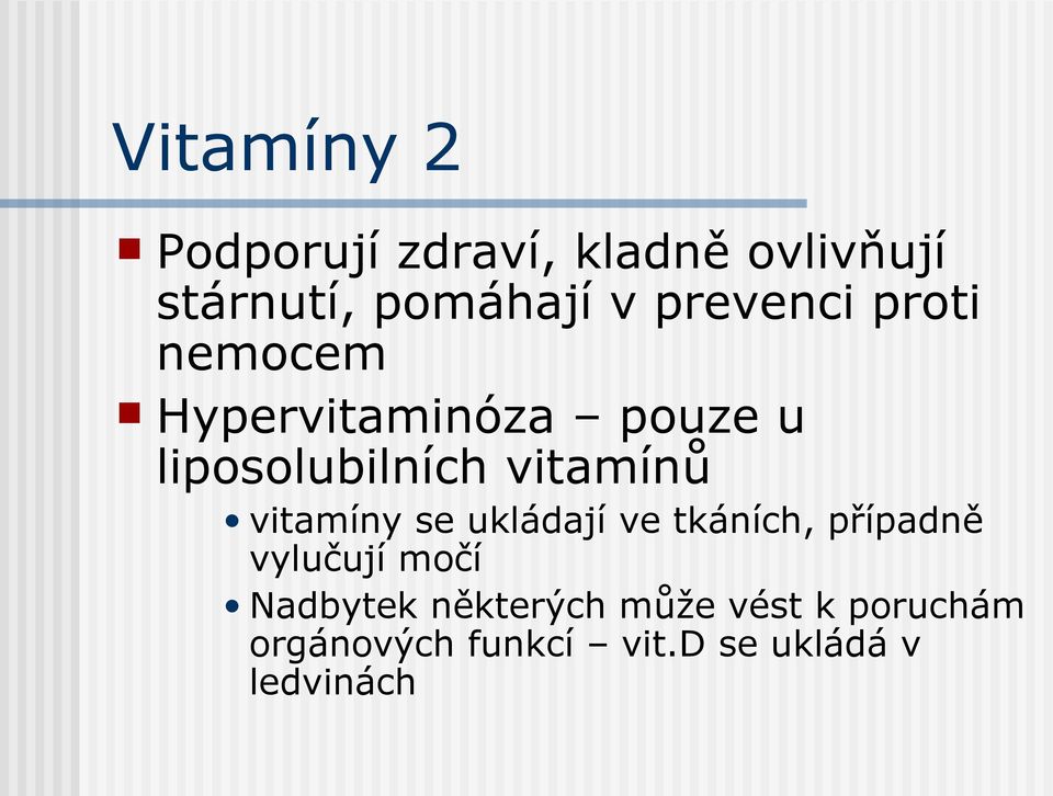 vitamínů vitamíny se ukládají ve tkáních, případně vylučují močí