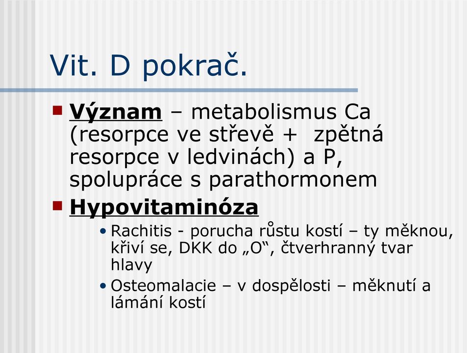 ledvinách) a P, spolupráce s parathormonem Hypovitaminóza Rachitis