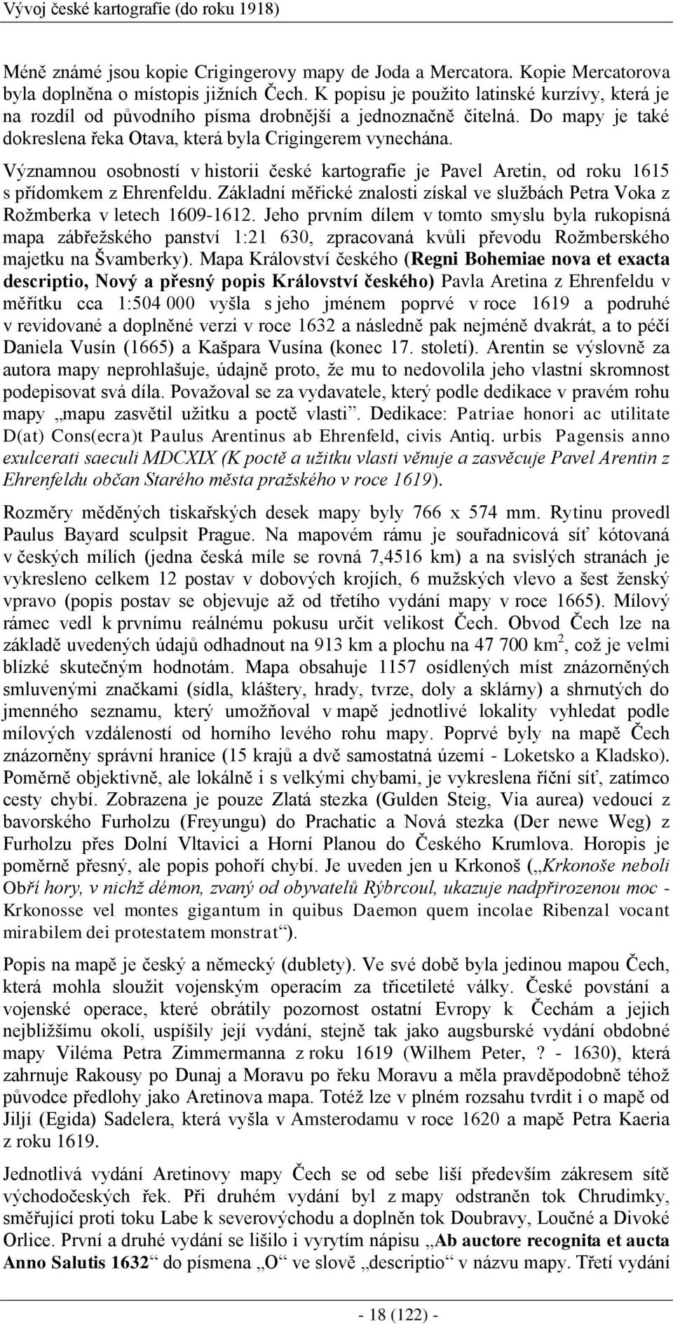 Významnou osobností v historii české kartografie je Pavel Aretin, od roku 1615 s přídomkem z Ehrenfeldu. Základní měřické znalosti získal ve službách Petra Voka z Rožmberka v letech 1609-1612.